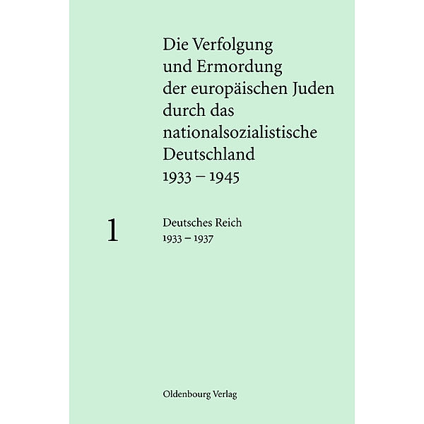 Die Verfolgung und Ermordung der europäischen Juden durch das nationalsozialistische Deutschland 1933-1945: Band 1 Die Verfolgung und Ermordung der europäischen Juden durch das nationalsozialistische Deutschland 1933-1945