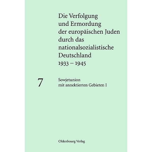 Die Verfolgung und Ermordung der europäischen Juden durch das nationalsozialistische Deutschland 1933-1945: Band 7 Sowjetunion mit annektierten Gebieten