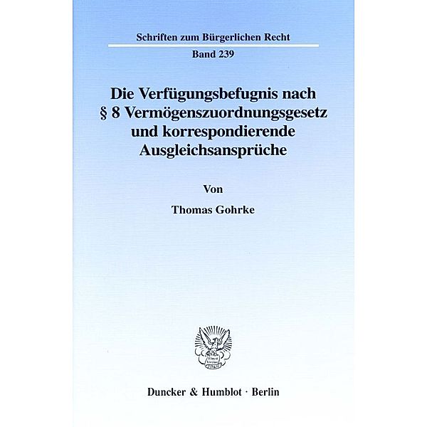 Die Verfügungsbefugnis nach 8 Vermögenszuordnungsgesetz und korrespondierende Ausgleichsansprüche., Thomas Gohrke