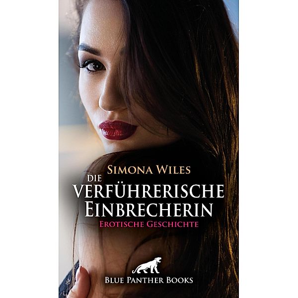 Die verführerische Einbrecherin | Erotische Geschichte / Love, Passion & Sex, Simona Wiles