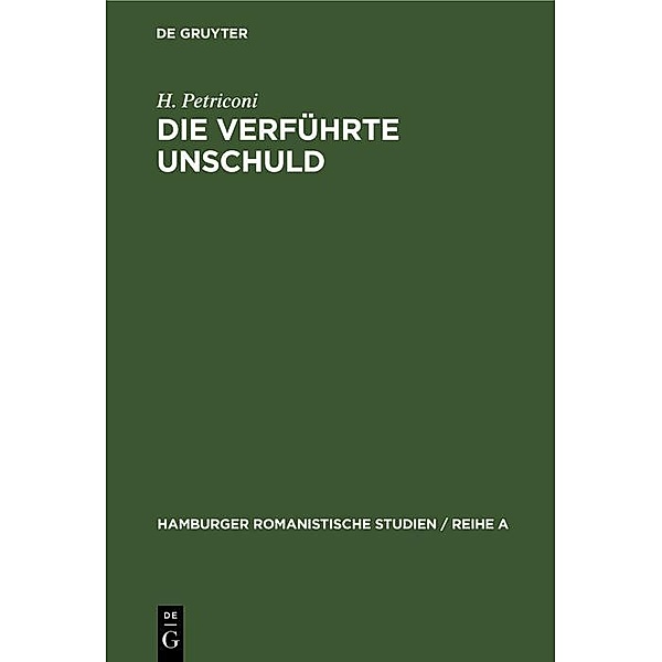 Die verführte Unschuld / Hamburger Romanistische Studien / Reihe A Bd.38, H. Petriconi