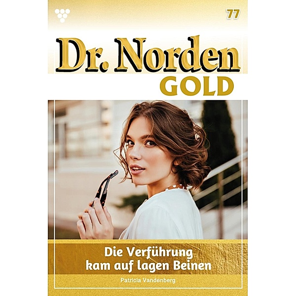 Die Verführung kam auf langen Beinen / Dr. Norden Gold Bd.77, Patricia Vandenberg