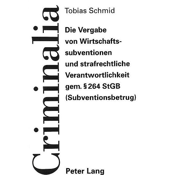 Die Vergabe von Wirtschaftssubventionen und strafrechtliche Verantwortlichkeit gem. 264 StGB (Subventionsbetrug), Tobias Schmid