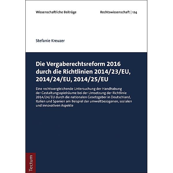 Die Vergaberechtsreform 2016 durch die Richtlinien 2014/23/EU, 2014/24/EU, 2014/25/EU / Wissenschaftliche Beiträge aus dem Tectum Verlag: Rechtswissenschaften Bd.124, Stefanie Kreuzer