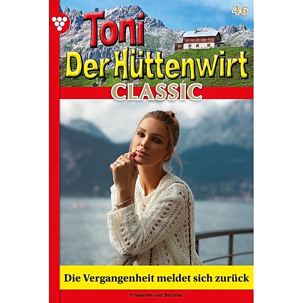 Die Vergangenheit meldet sich zurück / Toni der Hüttenwirt Classic Bd.46, Friederike von Buchner