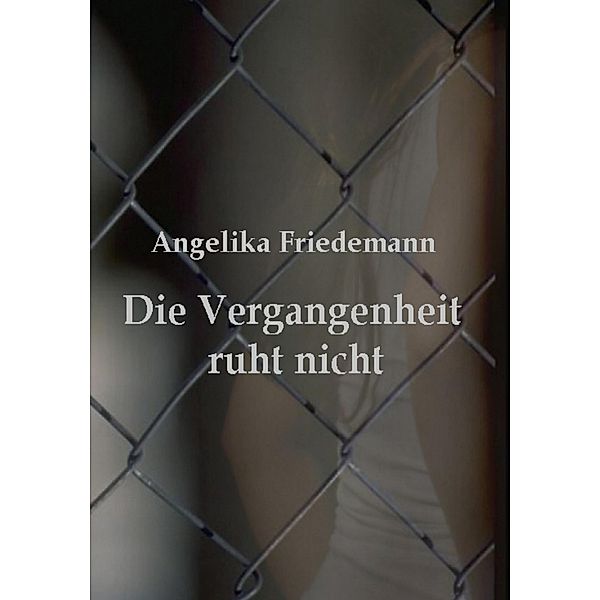 Die Vergangenheit ruht nicht, Angelika Friedemann