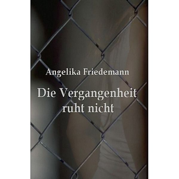 Die Vergangenheit ruht nicht, Angelika Friedemann