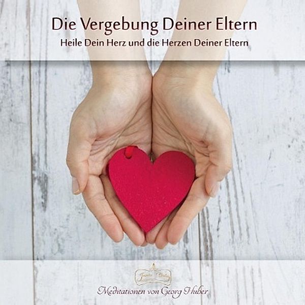 Die Vergebung der Eltern, 1 Audio-CD, Georg Huber