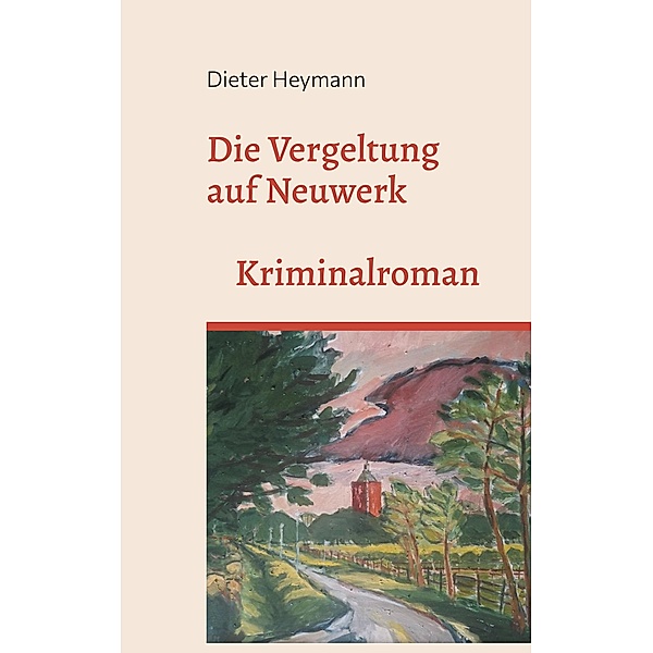 Die Vergeltung auf Neuwerk / Neuwerk-Krimireihe Bd.2, Dieter Heymann