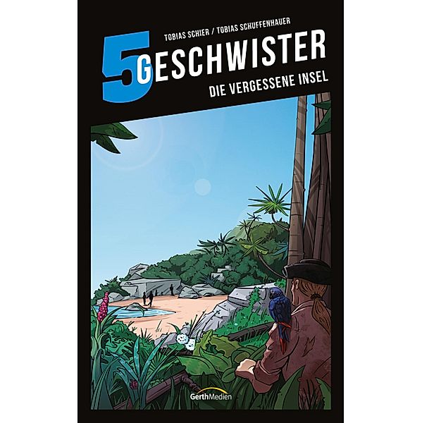 Die vergessene Insel / 5 Geschwister Bd.13, Tobias Schuffenhauer, Tobias Schier