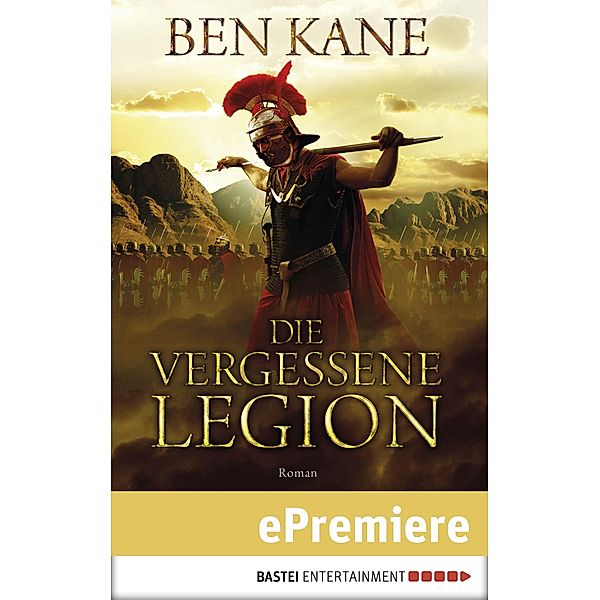 Die vergessene Legion / Römer-Epos Bd.1, Ben Kane