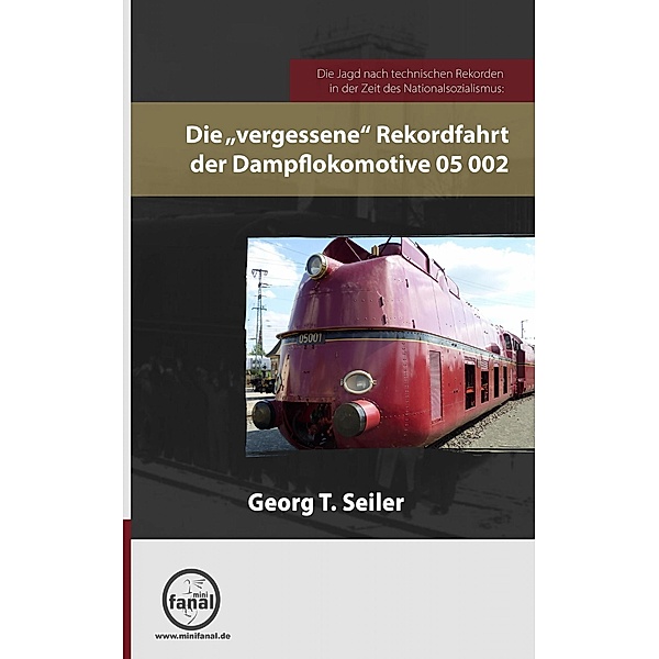 Die 'vergessene' Rekordfahrt der Dampflokomotive 05 002, Georg T. Seiler