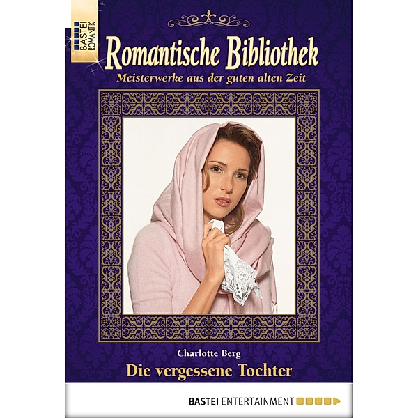 Die vergessene Tochter / Romantische Bibliothek Bd.47, Charlotte Berg