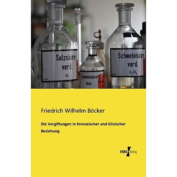 Die Vergiftungen in forensischer und klinischer Beziehung, Friedrich Wilhelm Böcker