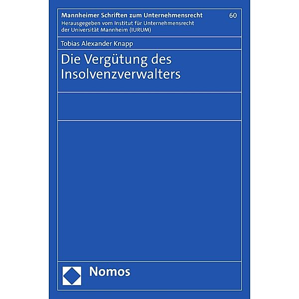 Die Vergütung des Insolvenzverwalters / Mannheimer Schriften zum Unternehmensrecht Bd.60, Tobias Alexander Knapp