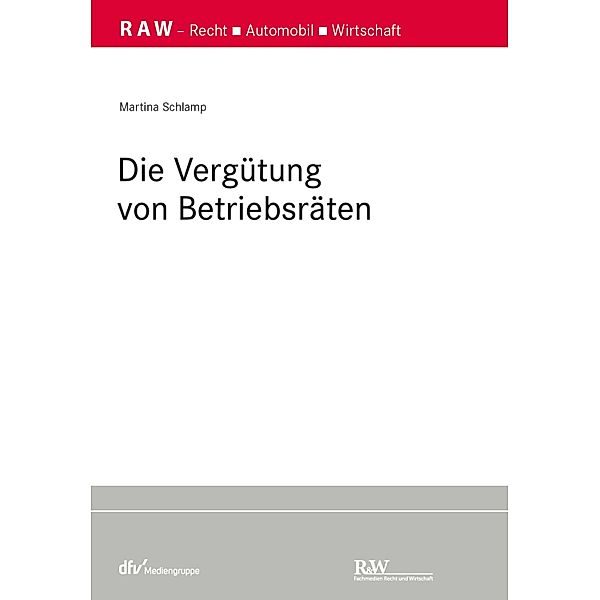 Die Vergütung von Betriebsräten / RAW Schriftenreihe, Martina Schlamp