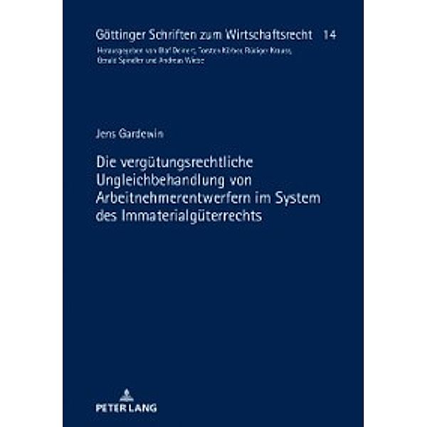 Die verguetungsrechtliche Ungleichbehandlung von Arbeitnehmerentwerfern im System des Immaterialgueterrechts, Jens Gardewin