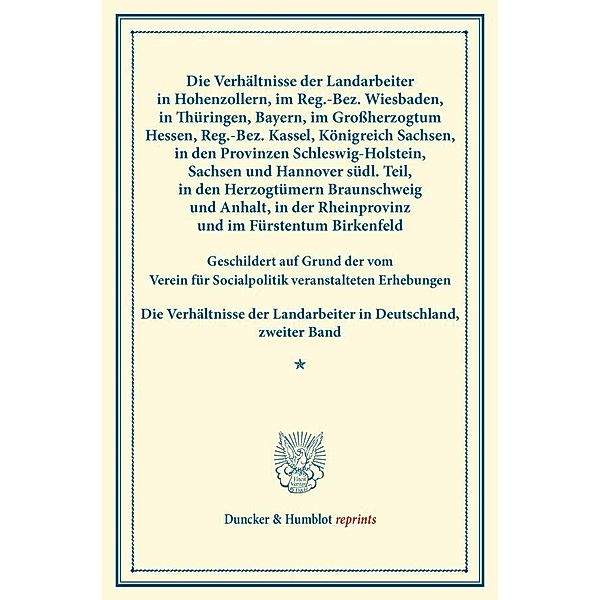 Die Verhältnisse der Landarbeiter in Hohenzollern, im Reg.-Bez. Wiesbaden, in Thüringen, Bayern, im Grossherzogtum Hessen, Reg.-Bez. Kassel, Königreich Sachsen, in den Provinzen Schleswig-Holstein, Sachsen und Hannover südl. Teil, in den Herzogtümern