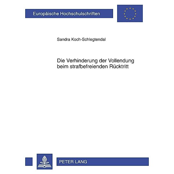 Die Verhinderung der Vollendung beim strafbefreienden Ruecktritt, Sandra Koch-Schlegtendal