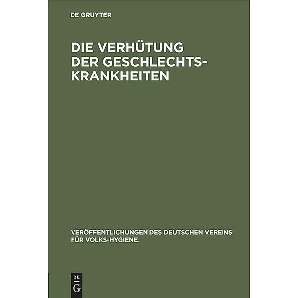 Die Verhütung der Geschlechts-Krankheiten / Veröffentlichungen des Deutschen Vereins für Volks-Hygiene. Bd.6, Andreas Rutz