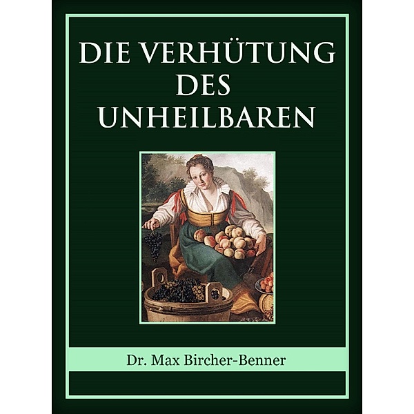Die Verhütung des Unheilbaren, Max Bircher-Benner