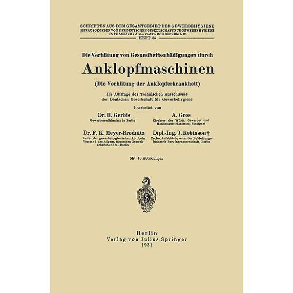 Die Verhütung von Gesundheitsschädigungen durch Anklopfmaschinen (Die Verhütung der Anklopferkrankheit), H. Gerbis, A. Gros, F. K. Meyer-Brodnitz, J. Robinson