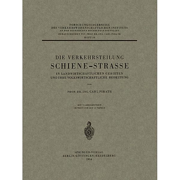 Die Verkehrsteilung Schiene-Strasse in Landwirtschaftlichen Gebieten und ihre Volkswirtschaftliche Bedeutung / Forschungsergebnisse des Verkehrswissenschaftlichen Instituts an der Technischen Hochschule Stuttgart Bd.16, Carl Pirath