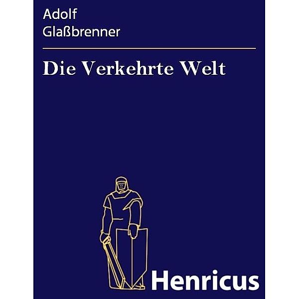 Die Verkehrte Welt, Adolf Glaßbrenner