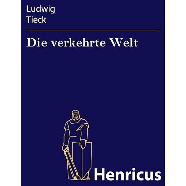 Die verkehrte Welt, Ludwig Tieck