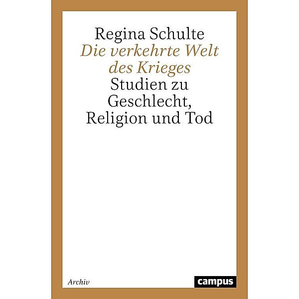 Die verkehrte Welt des Krieges / Geschichte und Geschlechter Bd.25, Regina Schulte