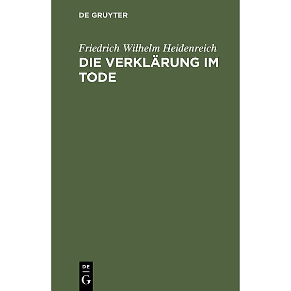 Die Verklärung im Tode, Friedrich Wilhelm Heidenreich