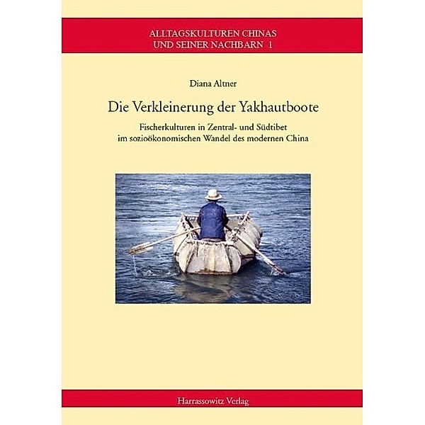 Die Verkleinerung der Yakhautboote / Alltagskulturen Chinas und seiner Nachbarn Bd.1, Diana Altner