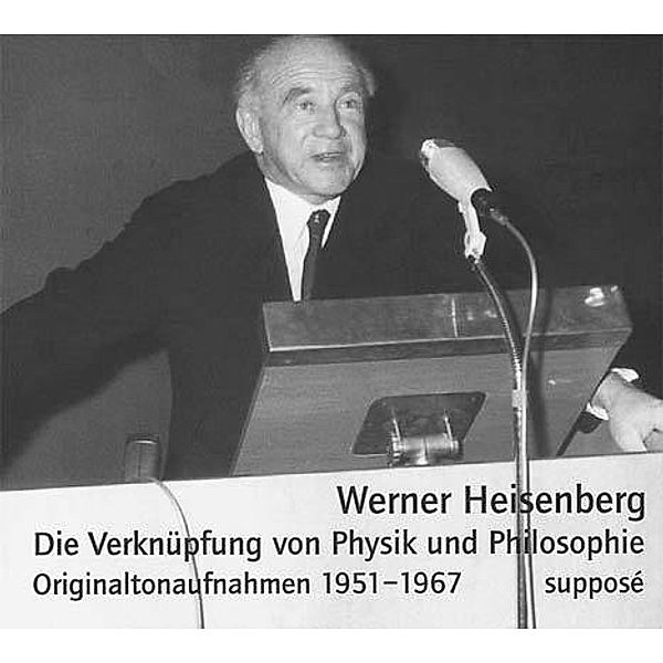 Die Verknüpfung von Physik und Philosophie, 2 Audio-CDs, Werner Heisenberg