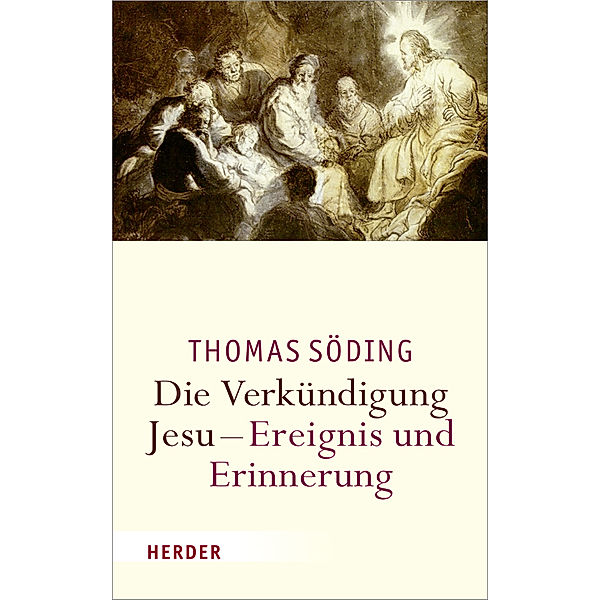 Die Verkündigung Jesu - Ereignis und Erinnerung, Thomas Söding
