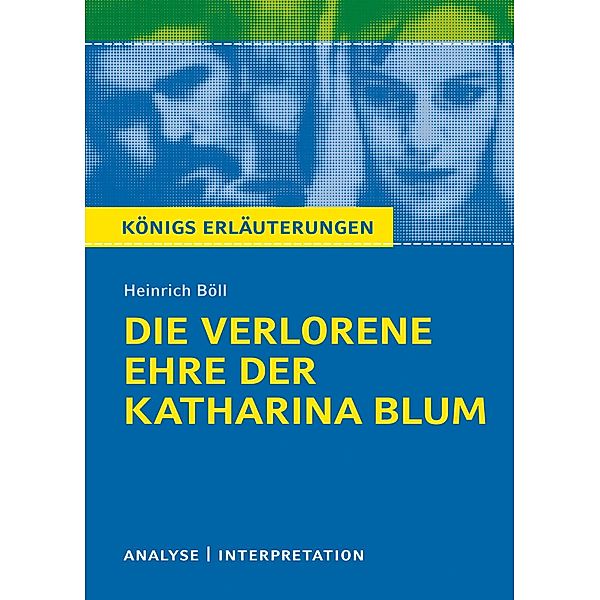 Die verlorene Ehre der Katharina Blum. Königs Erläuterungen., Heinrich Böll