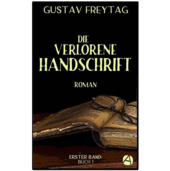 Die verlorene Handschrift. Erster Band / Die verlorene Handschrift Bd.1, Gustav Freytag