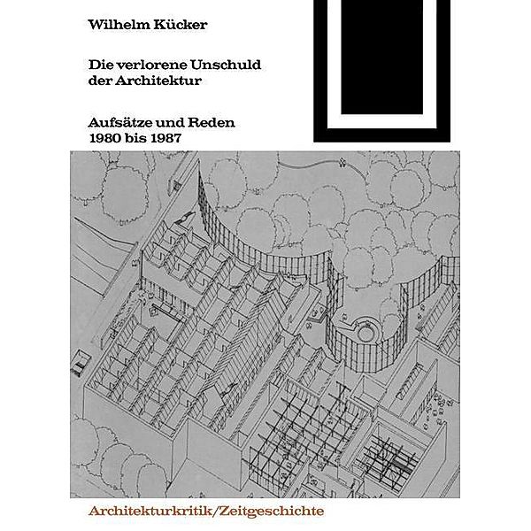 Die verlorene Unschuld der Architektur / Bauwelt Fundamente Bd.84, Wilhelm Kucker