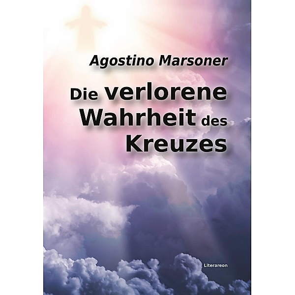 Die verlorene Wahrheit des Kreuzes, Agostino Marsoner