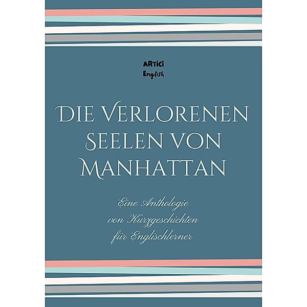 Die Verlorenen Seelen von Manhattan: Eine Anthologie von Kurzgeschichten für Englischlerner, Artici English