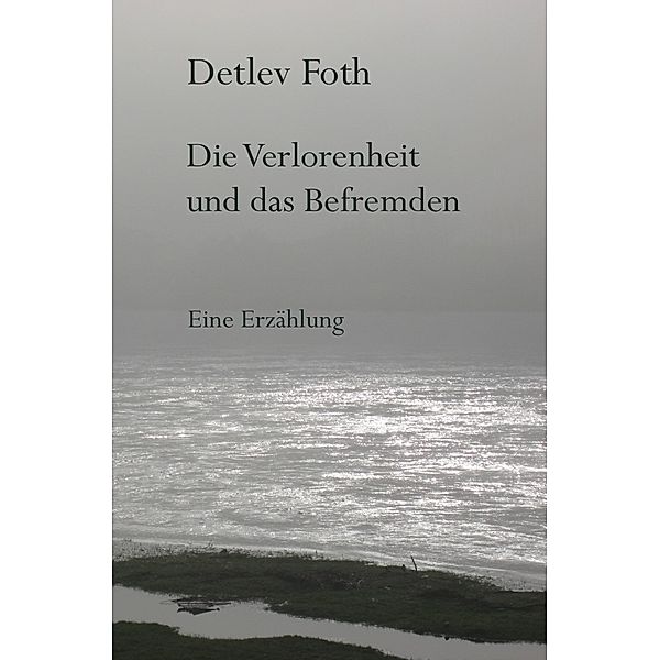 Die Verlorenheit und das Befremden, Detlev Foth