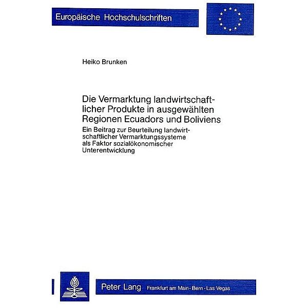 Die Vermarktung landwirtschaftlicher Produkte in ausgewählten Regionen Ecuadors und Boliviens, Heiko Brunken