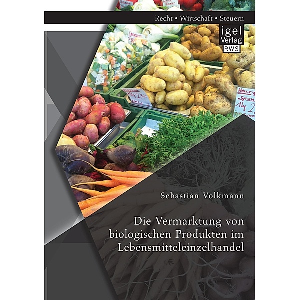 Die Vermarktung von biologischen Produkten im Lebensmitteleinzelhandel, Sebastian Volkmann