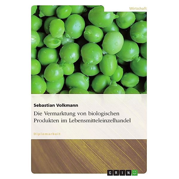 Die Vermarktung von biologischen Produkten im Lebensmitteleinzelhandel, Sebastian Volkmann