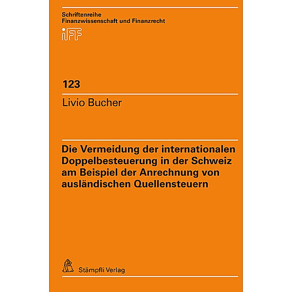 Die Vermeidung der internationalen Doppelbesteuerung in der Schweiz am Beispiel der Anrechnung von ausländischen Quellensteuern, Livio Bucher