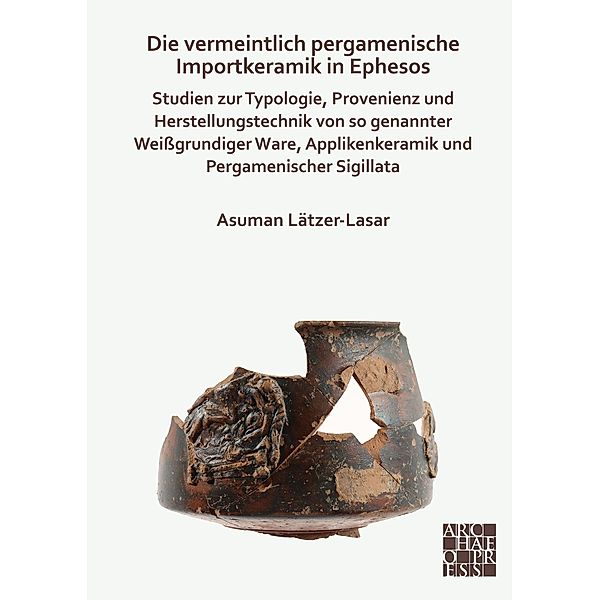 Die vermeintlich pergamenische Importkeramik in Ephesos, Asuman Latzer-Lasar