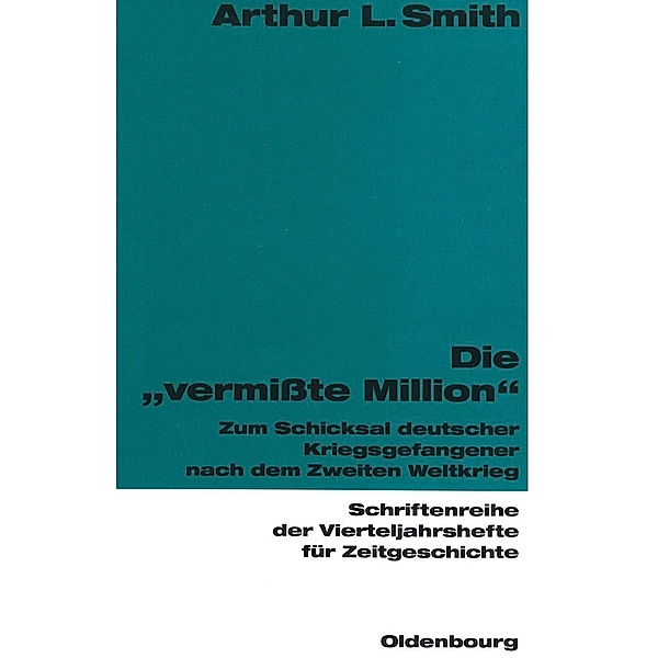 Die vermisste Million / Schriftenreihe der Vierteljahrshefte für Zeitgeschichte Bd.65, Arthur L. Smith