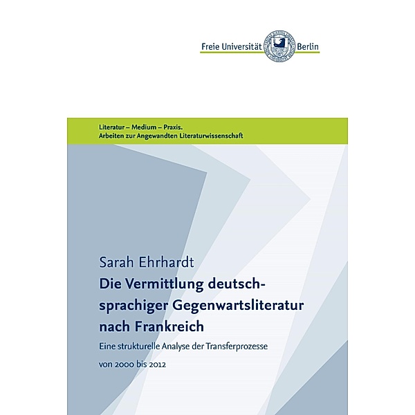 Die Vermittlung deutschsprachiger Gegenwartsliteratur nach Frankreich, Sarah Ehrhardt