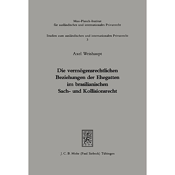 Die vermögensrechtlichen Beziehungen der Ehegatten im brasilianischen Sach- und Kollisionsrecht : rechtl. u. prakt. Probleme&#13;, Axel Weishaupt