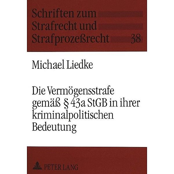 Die Vermögensstrafe gemäss 43a StGB in ihrer kriminalpolitischen Bedeutung, Michael Liedke