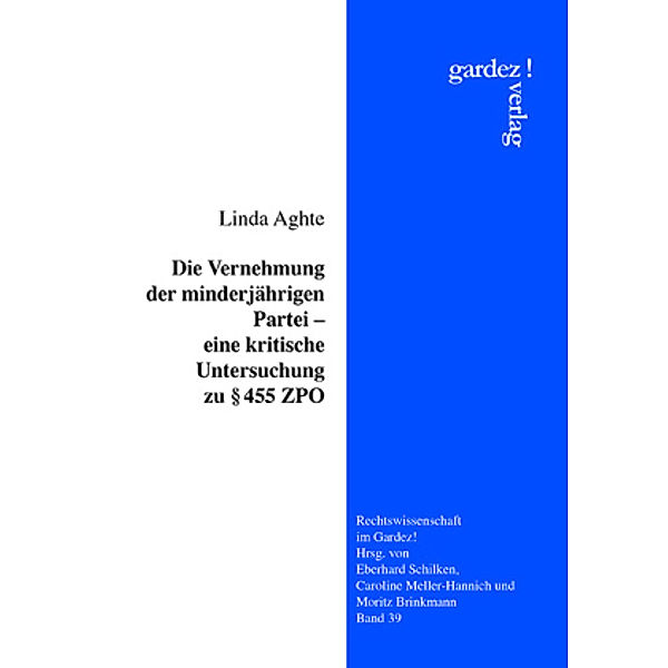 Die Vernehmung der minderjährigen Partei - eine kritische Untersuchung zu Paragraph 455 ZPO, Linda Aghte